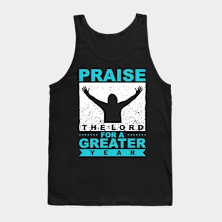 Praise The Lord For A Greater Year New Year Quote Inspirational Gift Tank Top